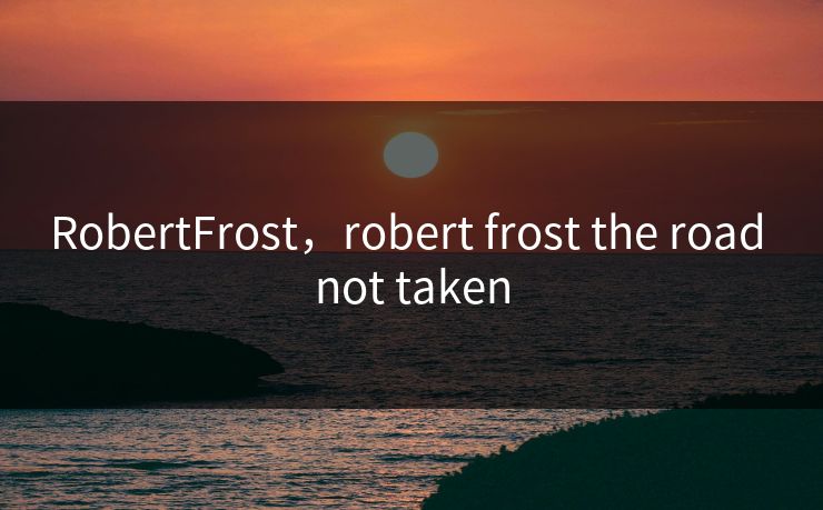 RobertFrost，robert frost the road not taken